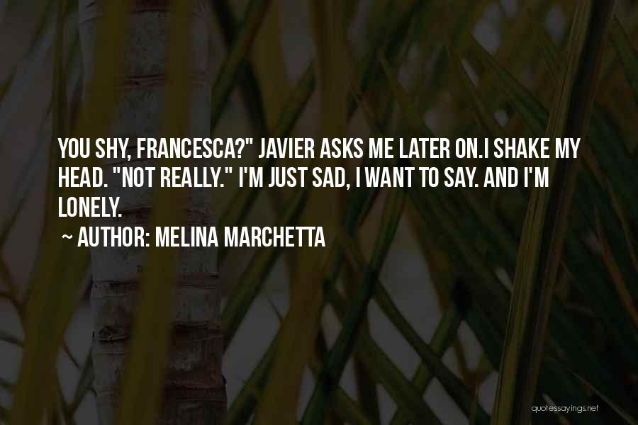 I'm Just Really Sad Quotes By Melina Marchetta