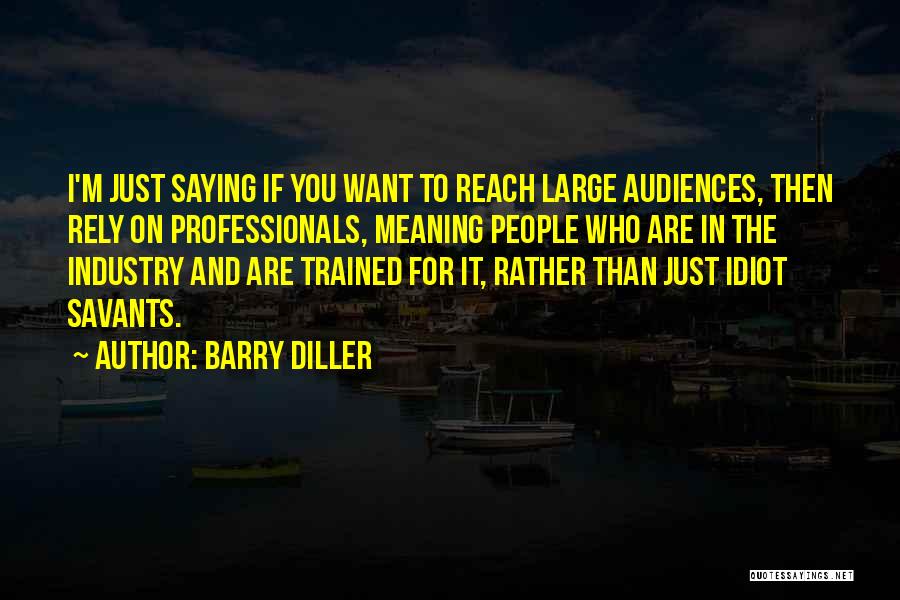 I'm Just Saying Quotes By Barry Diller