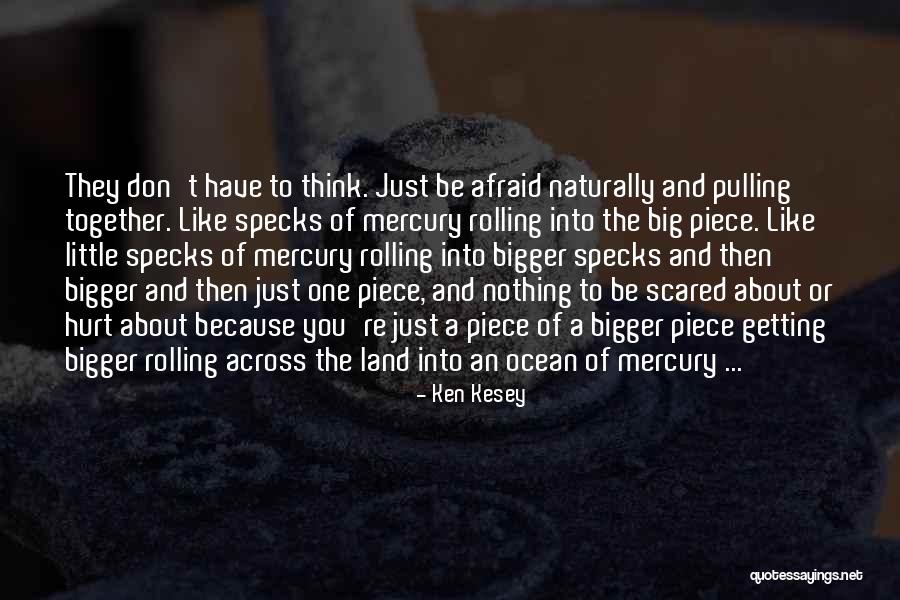 I'm Just Scared Of Getting Hurt Quotes By Ken Kesey I'm Just Scared Of Getting Hurt Quotes By Ken Kesey