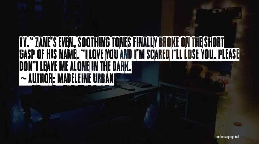 I'm Just Scared To Lose You Quotes By Madeleine Urban