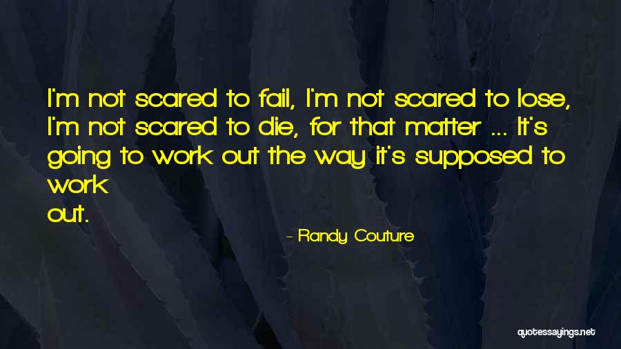 I'm Just Scared To Lose You Quotes By Randy Couture