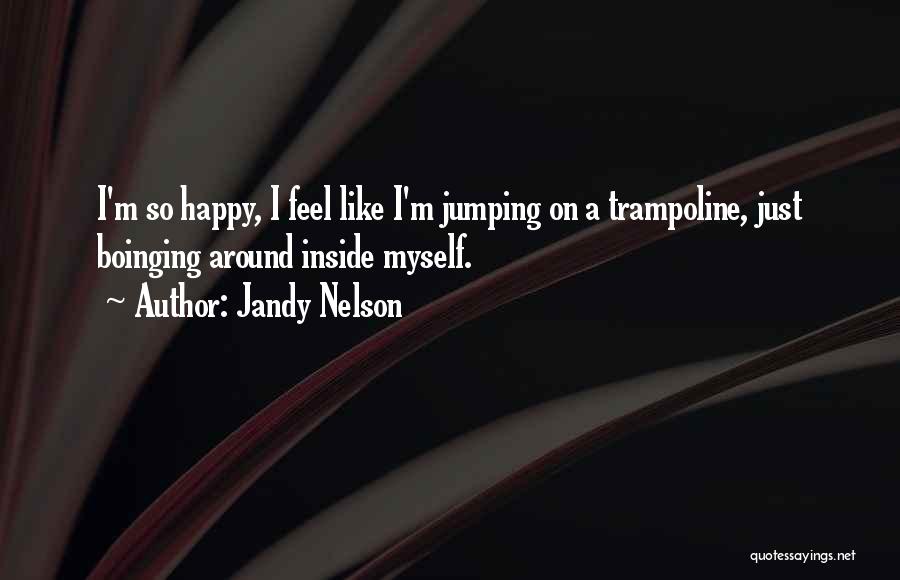 I'm Just So Happy Quotes By Jandy Nelson