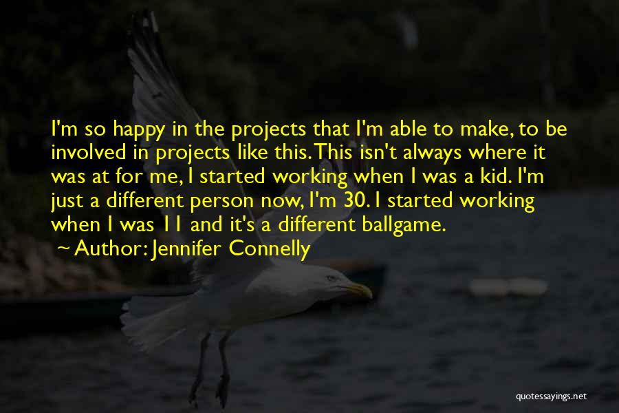 I'm Just So Happy Quotes By Jennifer Connelly