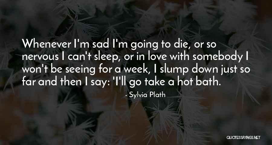 I'm Just So Sad Quotes By Sylvia Plath