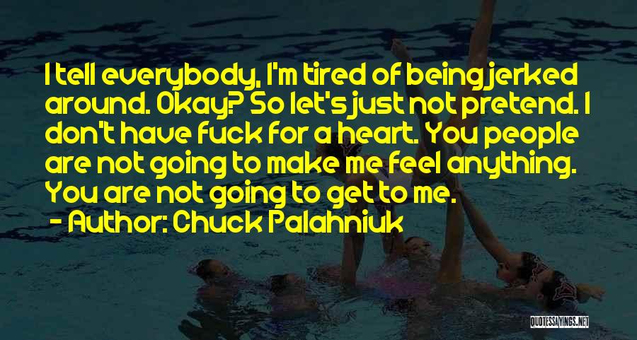 I'm Just So Tired Quotes By Chuck Palahniuk