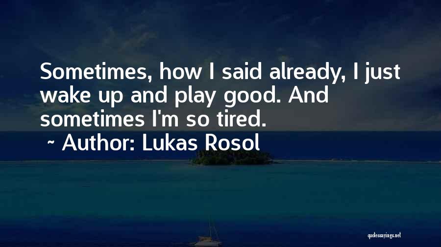 I'm Just So Tired Quotes By Lukas Rosol