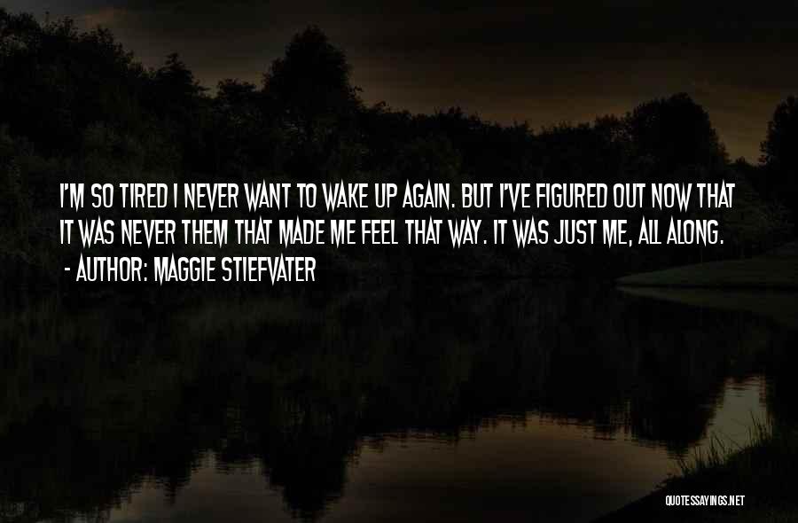 I'm Just So Tired Quotes By Maggie Stiefvater