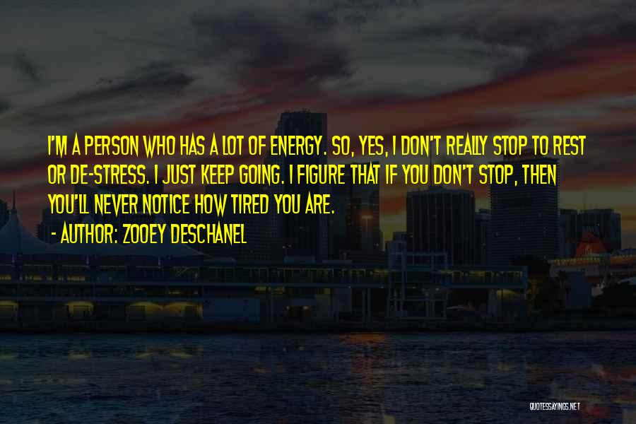 I'm Just So Tired Quotes By Zooey Deschanel