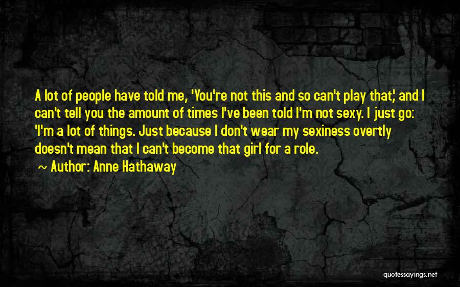 I'm Just That Girl Quotes By Anne Hathaway