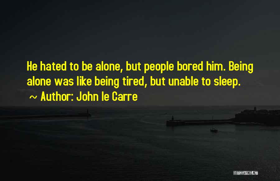 I'm Just Tired Of Being Alone Quotes By John Le Carre