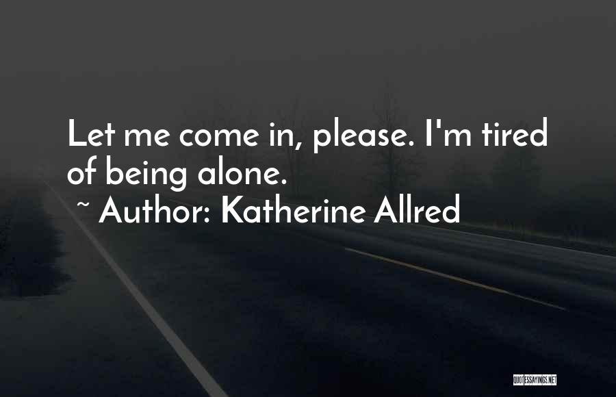 I'm Just Tired Of Being Alone Quotes By Katherine Allred