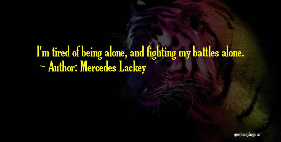 I'm Just Tired Of Being Alone Quotes By Mercedes Lackey