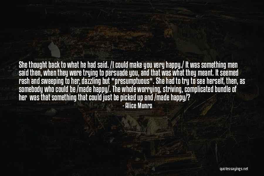 I'm Just Trying To Be Happy Quotes By Alice Munro I'm Just Trying To Be Happy Quotes By Alice Munro