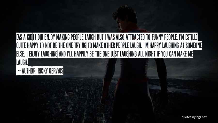 I'm Just Trying To Be Happy Quotes By Ricky Gervais