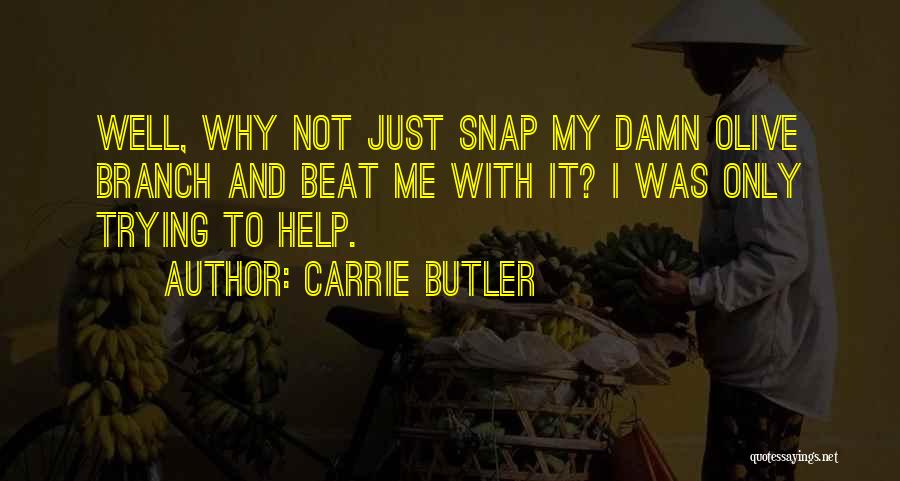 I'm Just Trying To Help Quotes By Carrie Butler