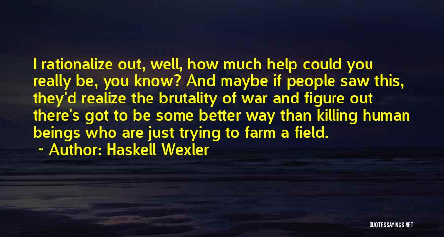 I'm Just Trying To Help Quotes By Haskell Wexler