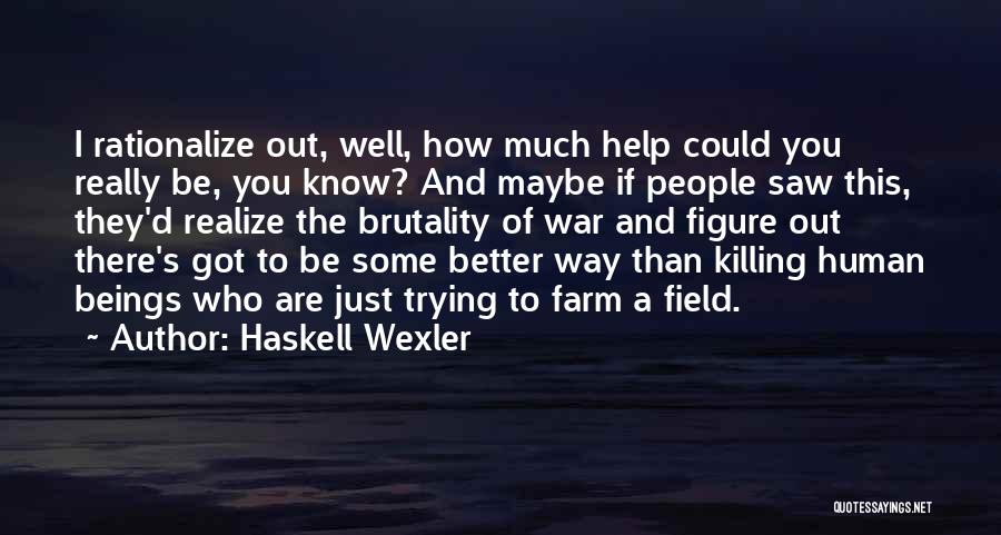 I'm Just Trying To Help You Quotes By Haskell Wexler