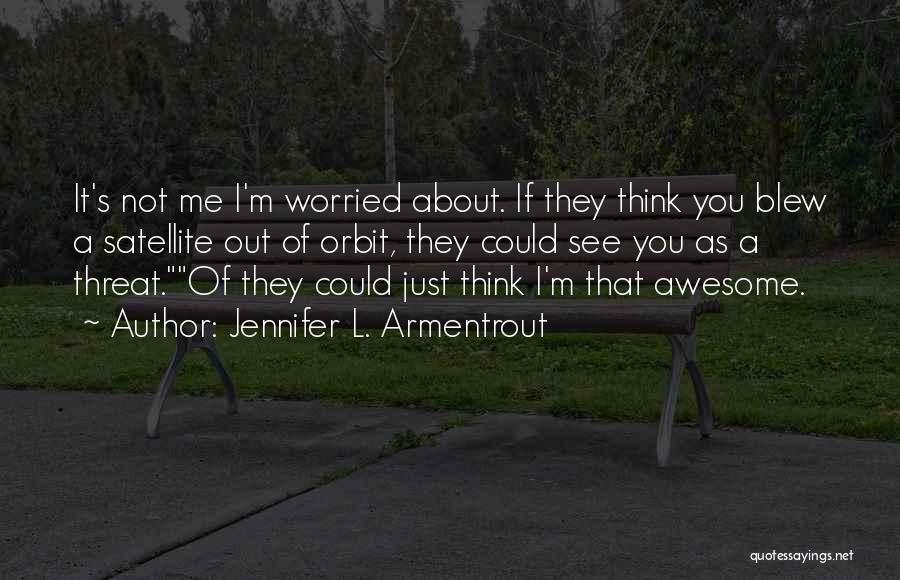 I'm Just Worried About You Quotes By Jennifer L. Armentrout