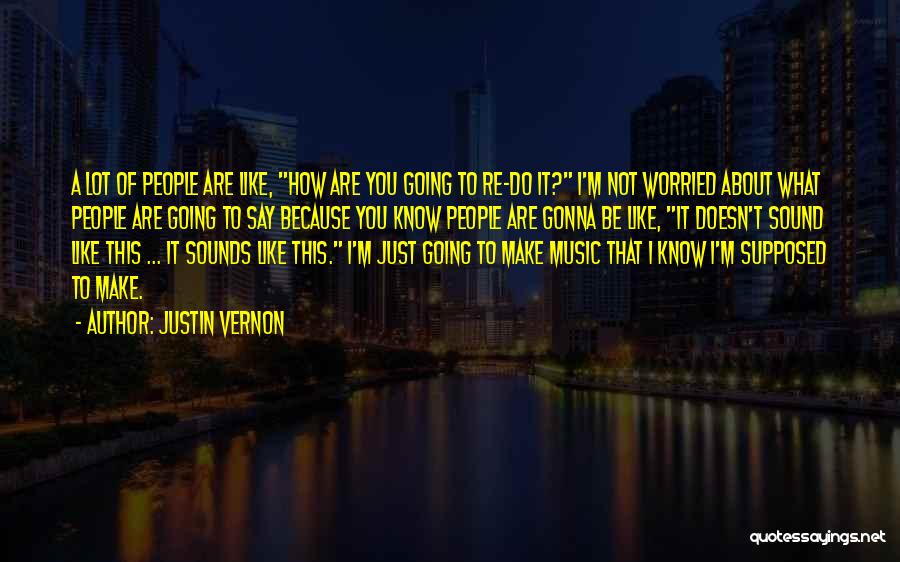 I'm Just Worried About You Quotes By Justin Vernon