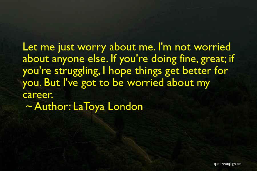I'm Just Worried About You Quotes By LaToya London