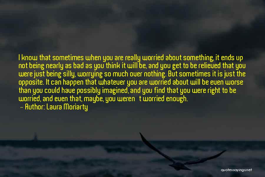 I'm Just Worried About You Quotes By Laura Moriarty