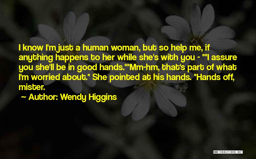 I'm Just Worried About You Quotes By Wendy Higgins