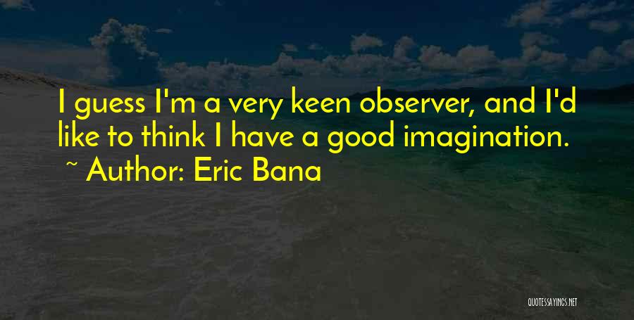 I'm Keen Quotes By Eric Bana