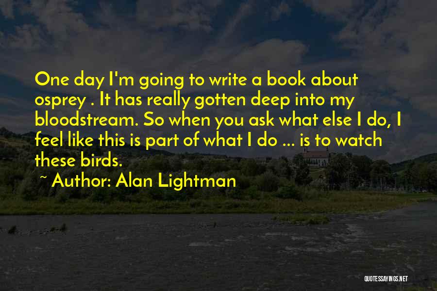 I'm Like A Bird Quotes By Alan Lightman