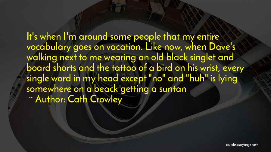 I'm Like A Bird Quotes By Cath Crowley