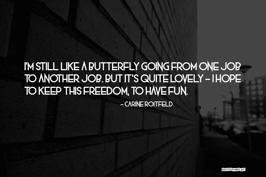 I'm Like A Butterfly Quotes By Carine Roitfeld I'm Like A Butterfly Quotes By Carine Roitfeld