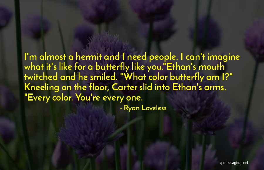 I'm Like A Butterfly Quotes By Ryan Loveless I'm Like A Butterfly Quotes By Ryan Loveless