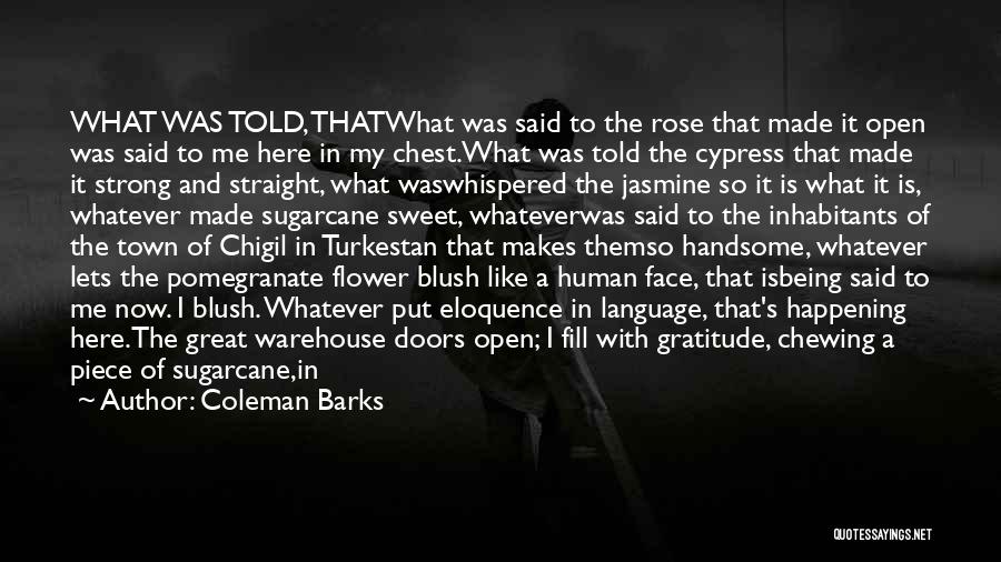 I'm Like A Flower Quotes By Coleman Barks