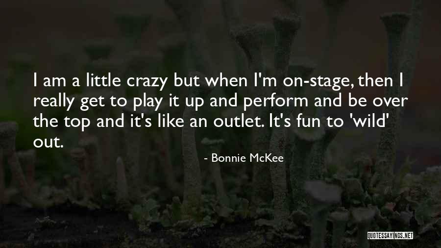 I'm Little Crazy Quotes By Bonnie McKee