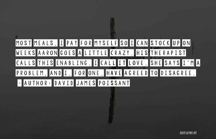 I'm Little Crazy Quotes By David James Poissant