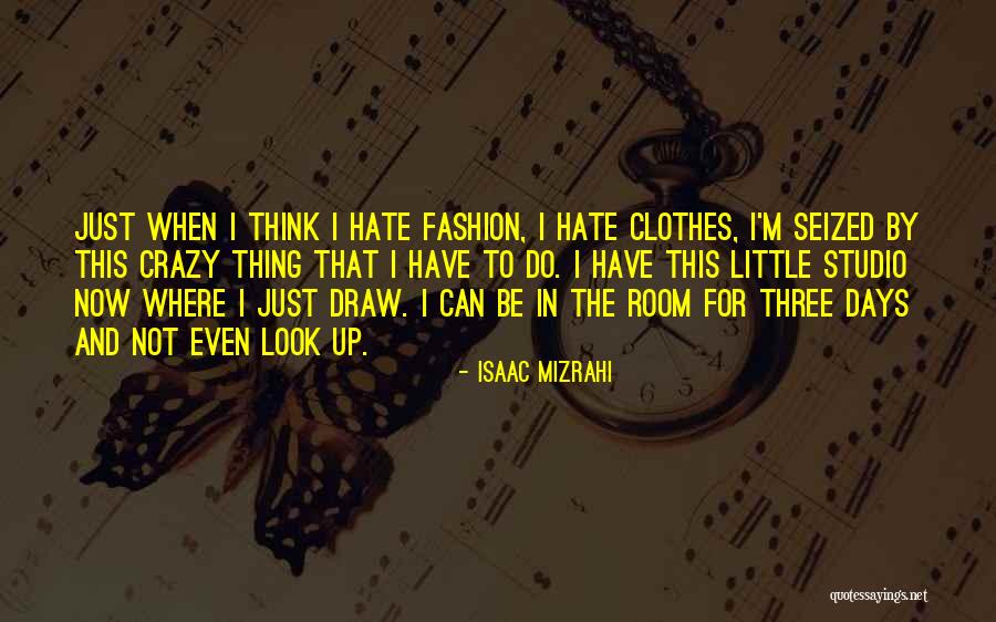 I'm Little Crazy Quotes By Isaac Mizrahi