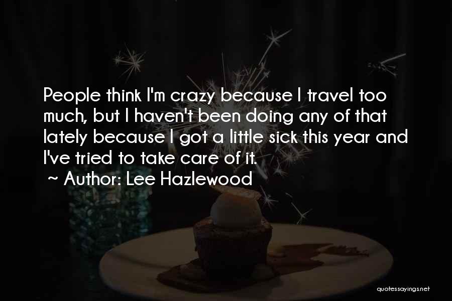 I'm Little Crazy Quotes By Lee Hazlewood
