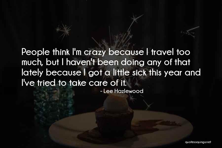 I'm Little Crazy Quotes By Lee Hazlewood