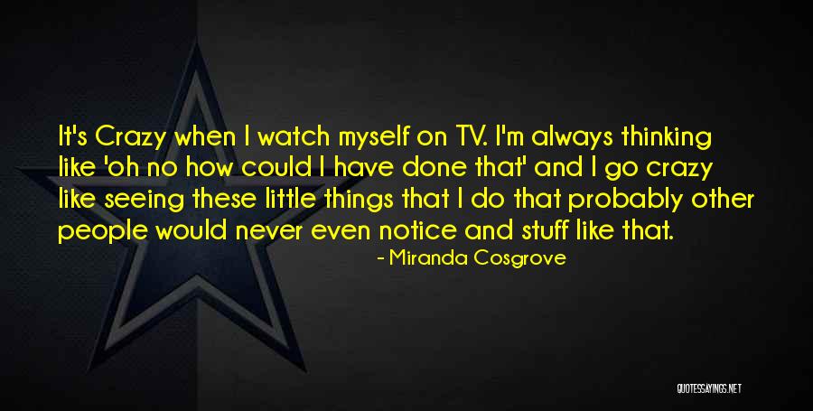 I'm Little Crazy Quotes By Miranda Cosgrove