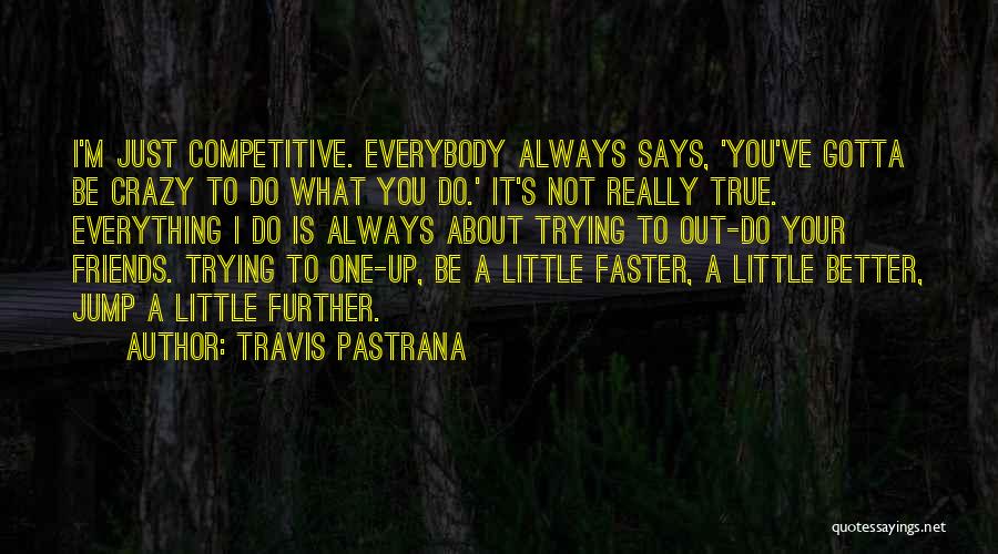 I'm Little Crazy Quotes By Travis Pastrana