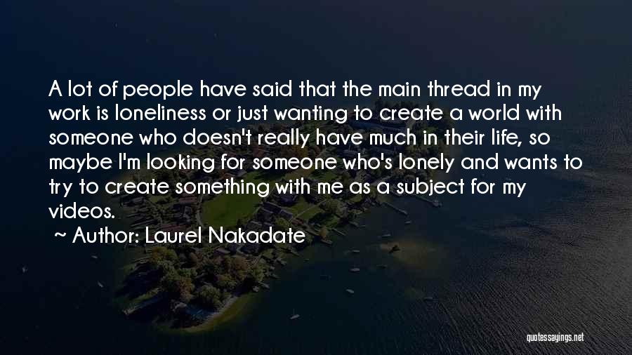 I'm Looking For Someone Quotes By Laurel Nakadate