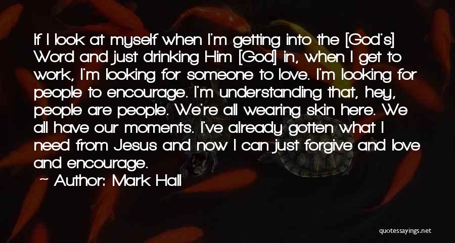 I'm Looking For Someone Quotes By Mark Hall