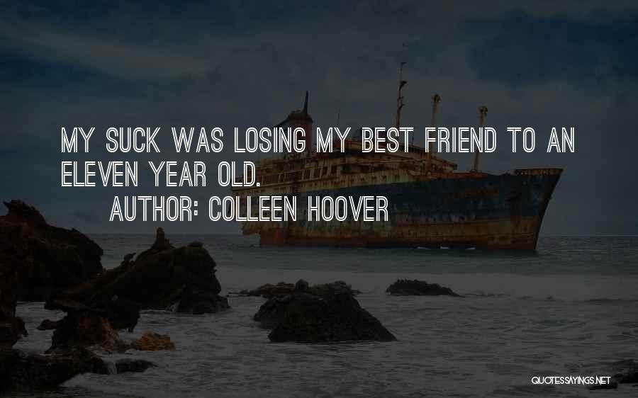 I'm Losing My Best Friend Quotes By Colleen Hoover