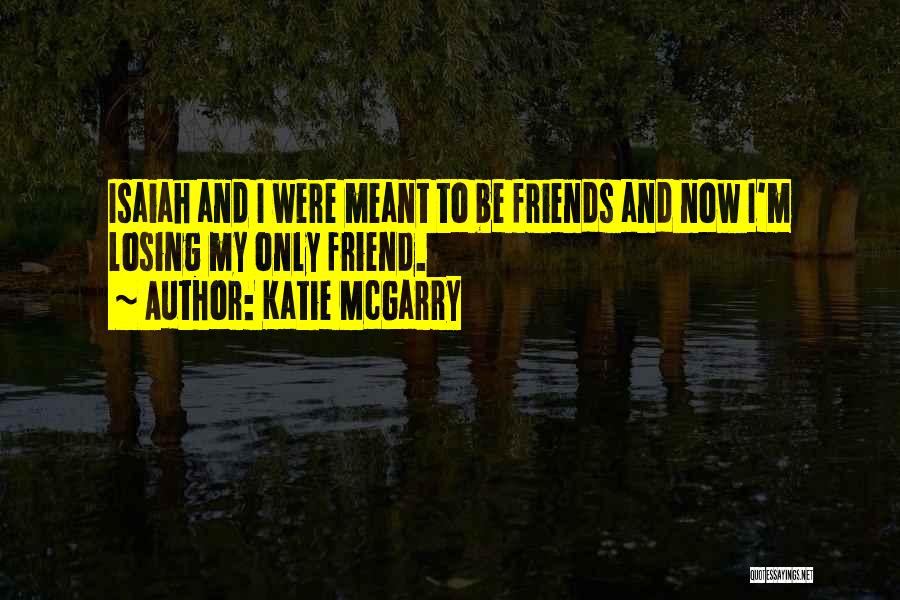 I'm Losing My Best Friend Quotes By Katie McGarry