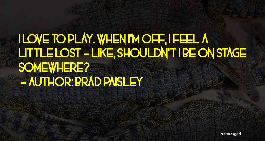 I'm Lost Somewhere Quotes By Brad Paisley