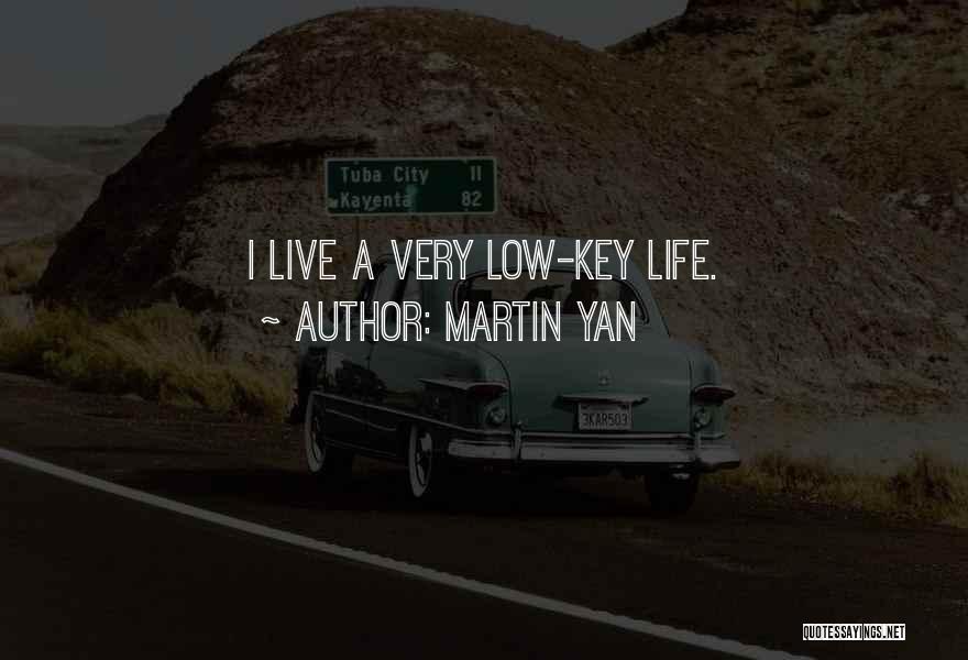 I'm Low Key Quotes By Martin Yan