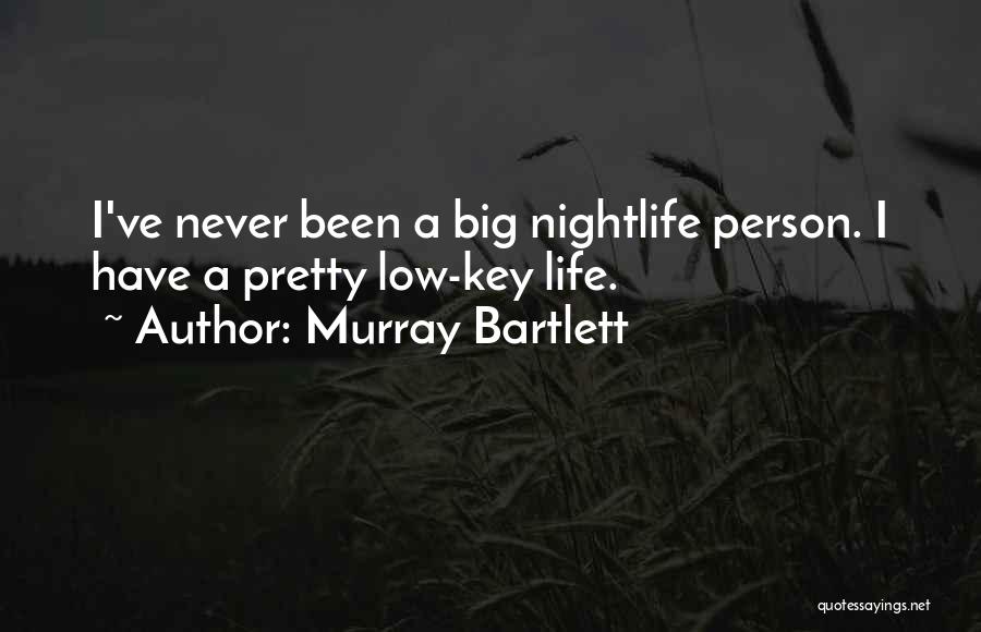 I'm Low Key Quotes By Murray Bartlett