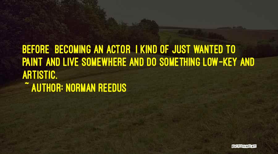 I'm Low Key Quotes By Norman Reedus
