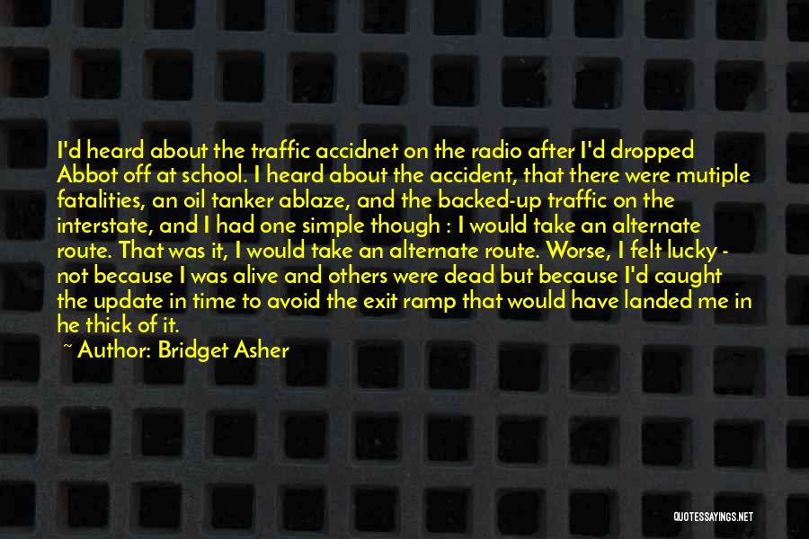 I'm Lucky To Be Alive Quotes By Bridget Asher