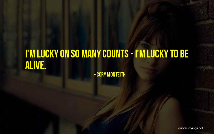 I'm Lucky To Be Alive Quotes By Cory Monteith