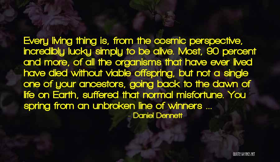 I'm Lucky To Be Alive Quotes By Daniel Dennett